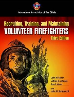 Recruiting, Training, and Maintaining Volunteer Fire Fighters by Jack W. Snook, Dan C. Olsen, Jeffrey D. Johnson