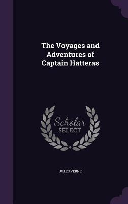 The Voyages and Adventures of Captain Hatteras by Jules Verne