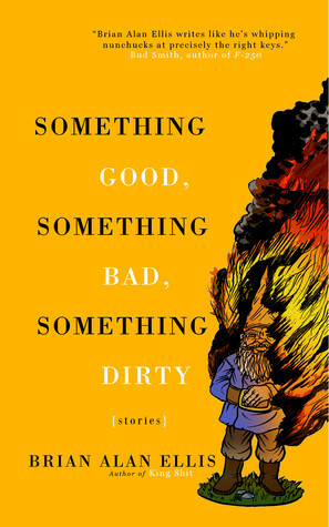 Something Good, Something Bad, Something Dirty by Brian Alan Ellis
