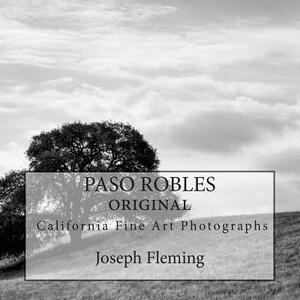 Paso Robles California Original Fine Art Photographs by Joseph Fleming