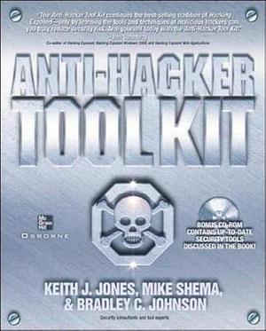 Anti-hacker Tool Kit by Keith John Jones, Bradley C. Johnson, Mike Shema