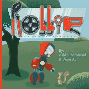 Rollie: The Always Working Robot by Ashlie Hammond