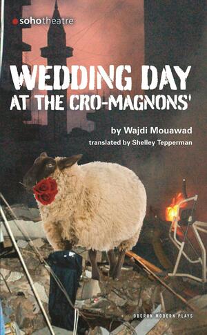 Wedding Day at the Cro-Magnons' by Wajdi Mouawad