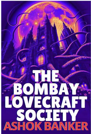 The Bombay Lovecraft Society by Ashok Banker