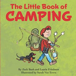 The Little Book Of Camping by Laurie Friedman, Zack Bush