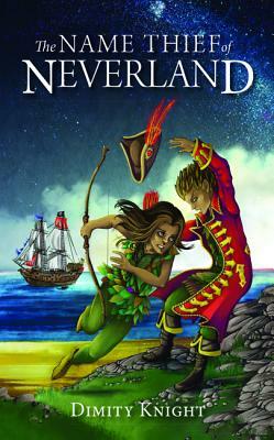 The Name Thief of Neverland by Dimity Knight