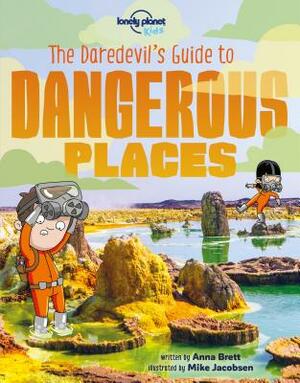 The Daredevil's Guide to Dangerous Places by Anna Brett, Lonely Planet Kids