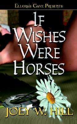 If Wishes Were Horses by Joey W. Hill