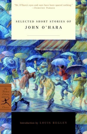 Selected Short Stories of John O'Hara by John O'Hara, Louis Begley