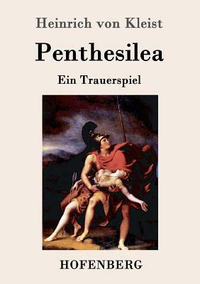 Penthesilea: Ein Trauerspiel by Heinrich von Kleist