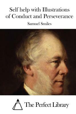 Self help with Illustrations of Conduct and Perseverance by Samuel Smiles