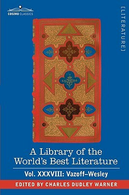 A Library of the World's Best Literature - Ancient and Modern - Vol.XXXVIII (Forty-Five Volumes); Vazoff-Wesley by Charles Dudley Warner
