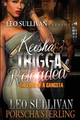 Keisha & Trigga Reloaded: The Love of a Gangsta by Porscha Sterling, Leo Sullivan