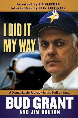 I Did It My Way: A Remarkable Journey to the Hall of Fame by Jim Bruton, Bud Grant