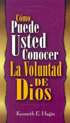 Como Puede Usted Conocer la Voluntad de Dios = How You Can Know the Will of God by Kenneth E. Hagin