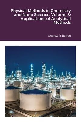 Physical Methods in Chemistry and Nano Science. Volume 8: Applications of Analytical Methods by Adrish Anand, Andrew Barron