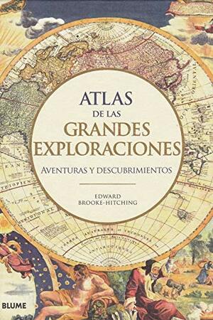 Atlas de las grandes exploraciones: Aventuras y descubrimientos by Edward Brooke-Hitching