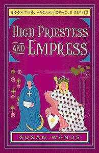 High Priestess and Empress: Book Two, Arcana Oracle Series by Susan Wands