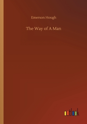 The Way of A Man by Emerson Hough