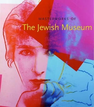 Masterworks of the Jewish Museum by Maurice Berger, Joan Rosenbaum