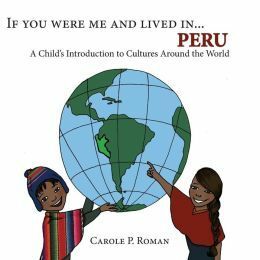 If You Were Me and Lived in...Peru: A Child's Introduction to Cultures Around the World by Carole P. Roman