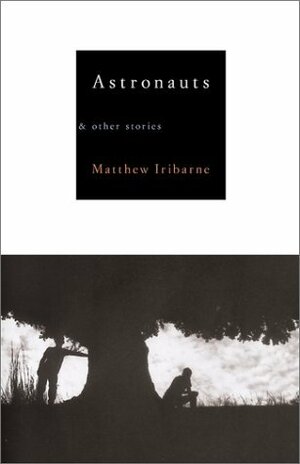 Astronauts: & Other Stories by Matthew Iribarne