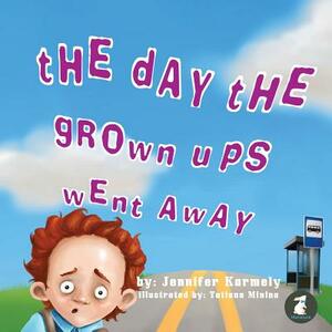 The Day the Grownups Went Away by Jennifer Karmely