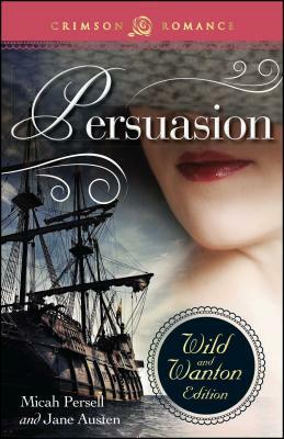 Persuasion: The Wild and Wanton Edition by Micah Persell