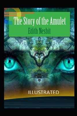 The Story of the Amulet Illustrated by E. Nesbit