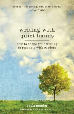 Writing with Quiet Hands: How to Shape and Sell a Compelling Story Through Craft and Artistry by Paula Munier