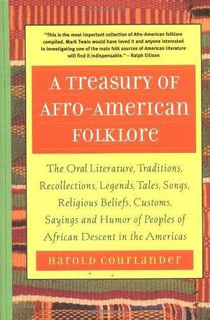 A Treasury of Afro-American Folklore: The Oral Literature, Traditions, Recollections, Legends, Tales, Songs, Religious Beliefs, Customs, Sayings and: ... of African American Descent in the Americas by Harold Courlander (31-Dec-2002) Paperback by Harold Courlander, Harold Courlander