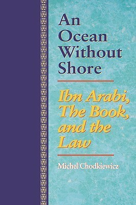 An Ocean Without Shore: Ibn Arabi, the Book, and the Law by Michel Chodkiewicz