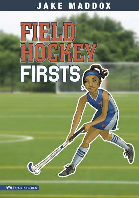 Field Hockey Firsts by Jake Maddox