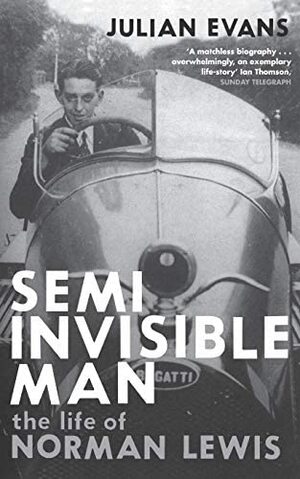 Semi Invisible Man: The Life of Norman Lewis by Julian Evans