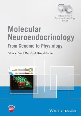 Molecular Neuroendocrinology: From Genome to Physiology by David Murphy, Harold Gainer