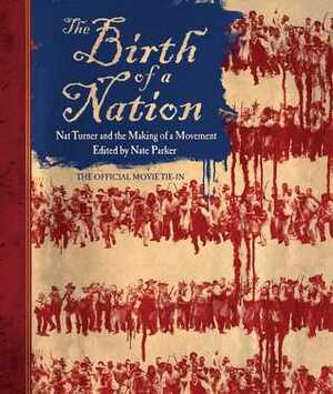 The Birth of a Nation: Nat Turner and the Making of a Movement by Nate Parker