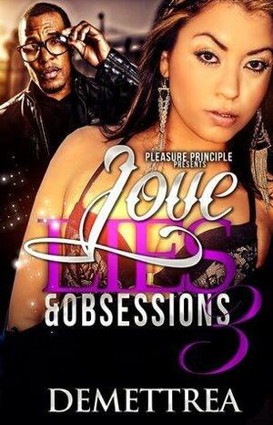 Love Lies and Obsessions 3 by Demettrea, Demettrea