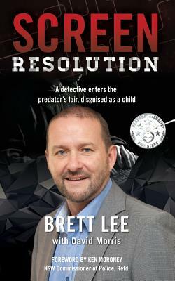 Screen Resolution: Keeping Children Safe Online by David Morris, Brett Lee