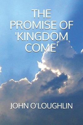 The Promise of 'Kingdom Come' by John O'Loughlin