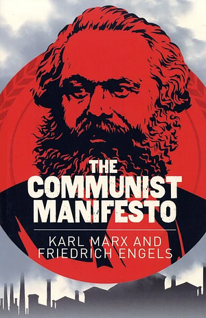 The Communist Manifesto by Karl Marx, Friedrich Engels
