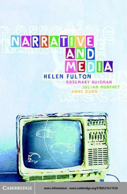 Narrative and Media by Rosemary Huisman, Julian Murphet, Helen Fulton, Anne Dunn