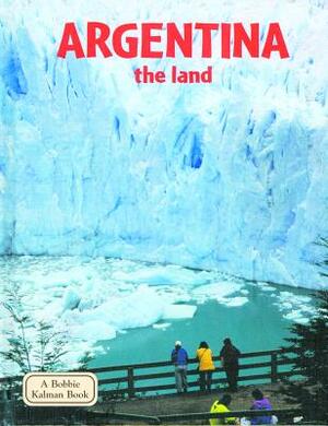 Argentina the Land by Greg Nickles, Bobbie Kalman