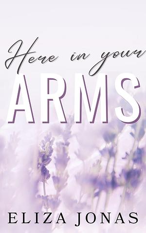 Here In Your Arms by Eliza Jonas