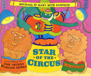 Star of the Circus by José Aruego, Michael Sampson, Mary Beth Sampson