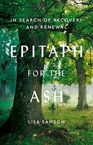 Epitaph for the Ash: In Search of Recovery and Renewal by Lisa Samson
