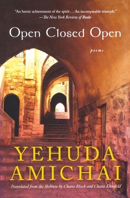 Open Closed Open: Poems by Yehuda Amichai