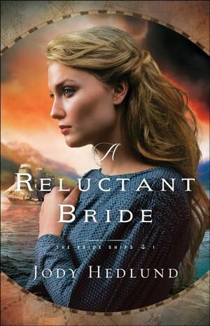 A Reluctant Bride (The Bride Ships Book #1) by Jody Hedlund