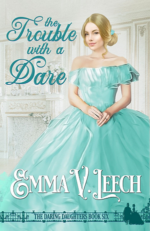 The Trouble with a Dare by Emma V. Leech