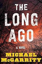 The Long Ago: A Novel by Michael McGarrity