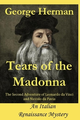 The Tears of the Madonna: Italian Renaissance Mystery by George Herman